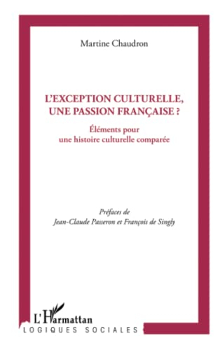 L'exception culturelle, une passion française ? : éléments pour une histoire culturelle comparée