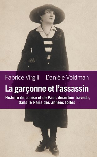 La garçonne et l'assassin : histoire de Louise et de Paul, déserteur travesti, dans le Paris des ann