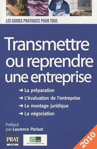 Transmettre ou reprendre une entreprise : la préparation, l'évaluation de l'entreprise, le montage j