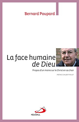La face humaine de Dieu : propos d'un moine sur le Christ en sa chair