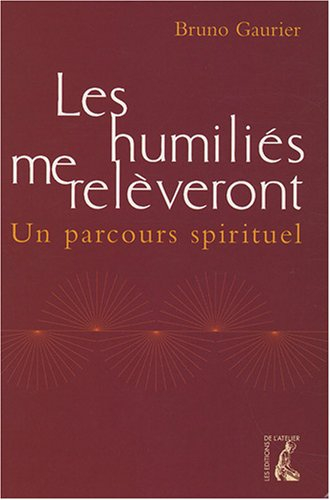 Les humiliés me relèveront : un parcours spirituel