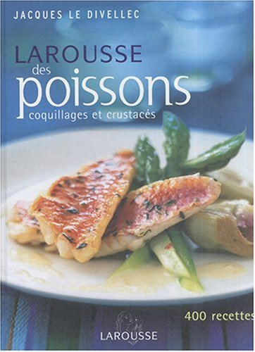 Larousse des poissons, coquillages et crustacés : 400 recettes