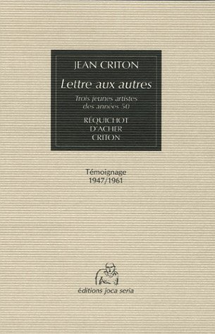 Lettre aux autres : trois jeunes artistes des années 50, Réquichot, d'Acher, Criton : témoignage, 19