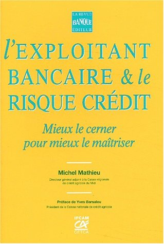 L'exploitant bancaire et le risque crédit : mieux le cerner et mieux le maîriser