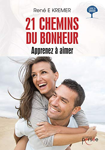 21 chemins du bonheur - Apprenez à aimer