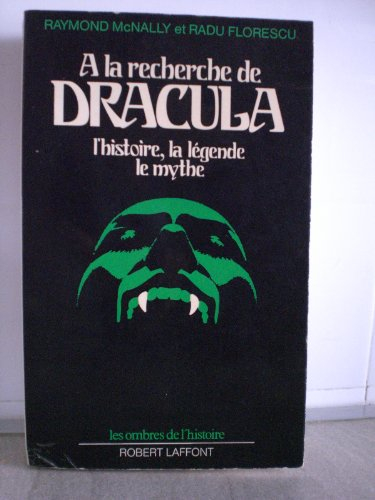a la recherche de dracula - l'histoire, la légende, le mythe