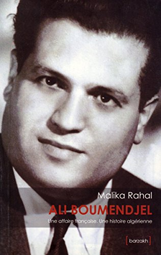 Ali Boumendjel (1919-1957) : Une affaire française, une histoire algérienne