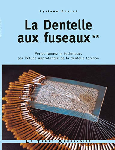 La dentelle aux fuseaux. Vol. 2. Perfectionnez la technique, par l'étude approfondie de la dentelle 