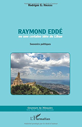 Raymond Eddé ou Une certaine idée du Liban : souvenirs politiques