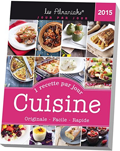 Cuisine 2015 : une recette par jour originale, facile, rapide
