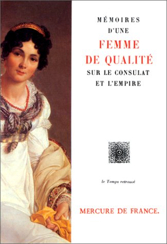 Mémoires et souvenirs d'une femme de qualité sur le Consulat et l'Empire