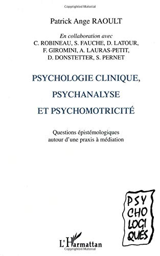 Psychologie clinique, psychanalyse et psychomotricité : questions épistémologiques autour d'une prax