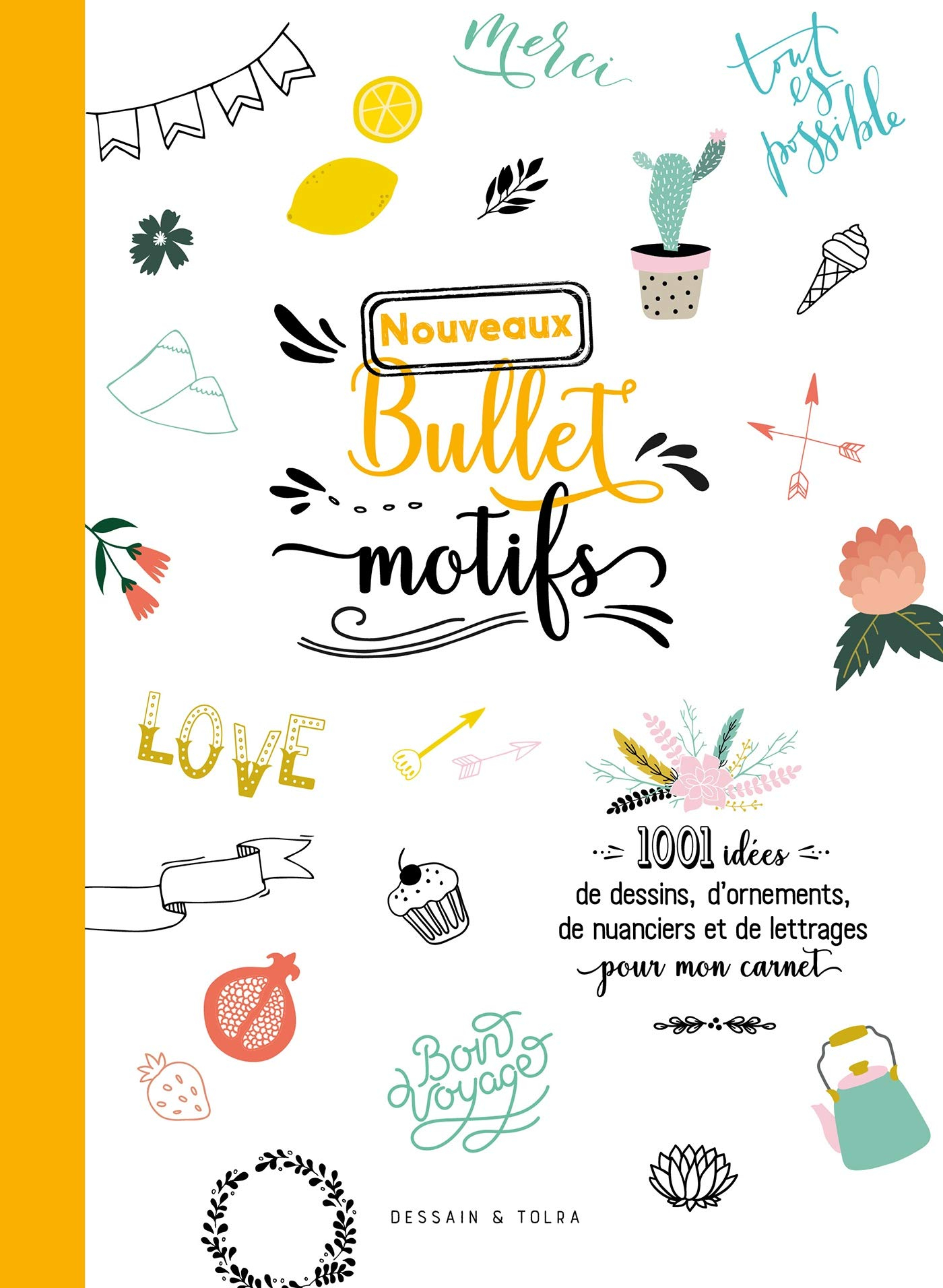 Nouveaux bullet motifs : 1.001 idées de dessins, d'ornements, de nuanciers et de lettrages pour mon 