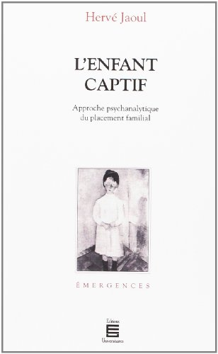 L'Enfant captif : approche psychanalytique du placement familial