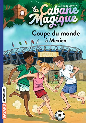 La cabane magique. Vol. 47. Coupe du monde à Mexico