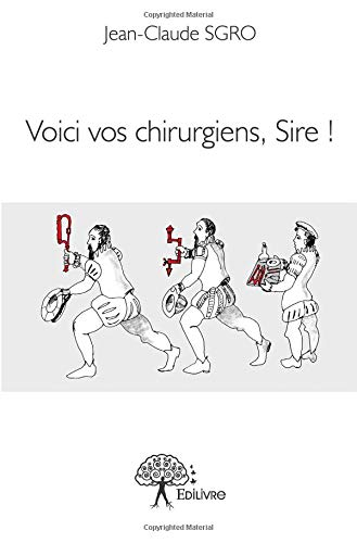 Voici vos chirurgiens, Sire !