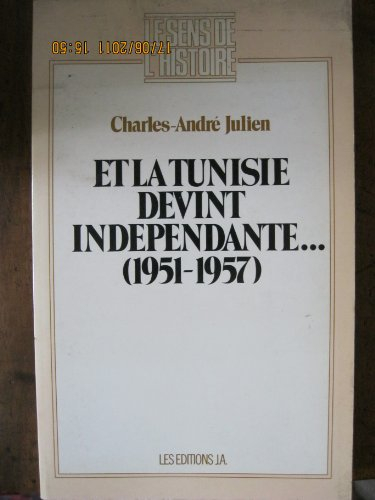 Et la Tunisie devint indépendante : 1951-1957
