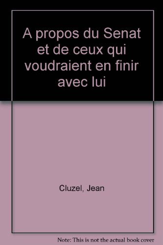 A propos du Sénat et de ceux qui voudraient en finir avec lui