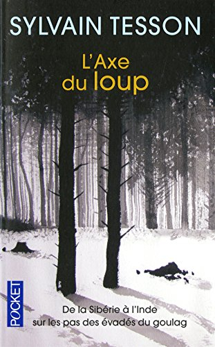 L'axe du loup : de la Sibérie à l'Inde sur les pas des évadés du Goulag