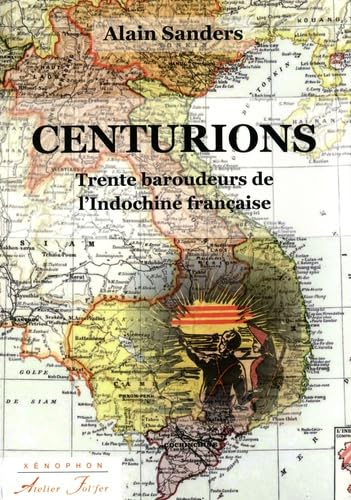 Centurions : trente baroudeurs de l'Indochine française