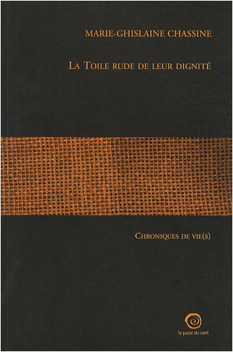 La toile rude de leur dignité : chroniques de vie(s)