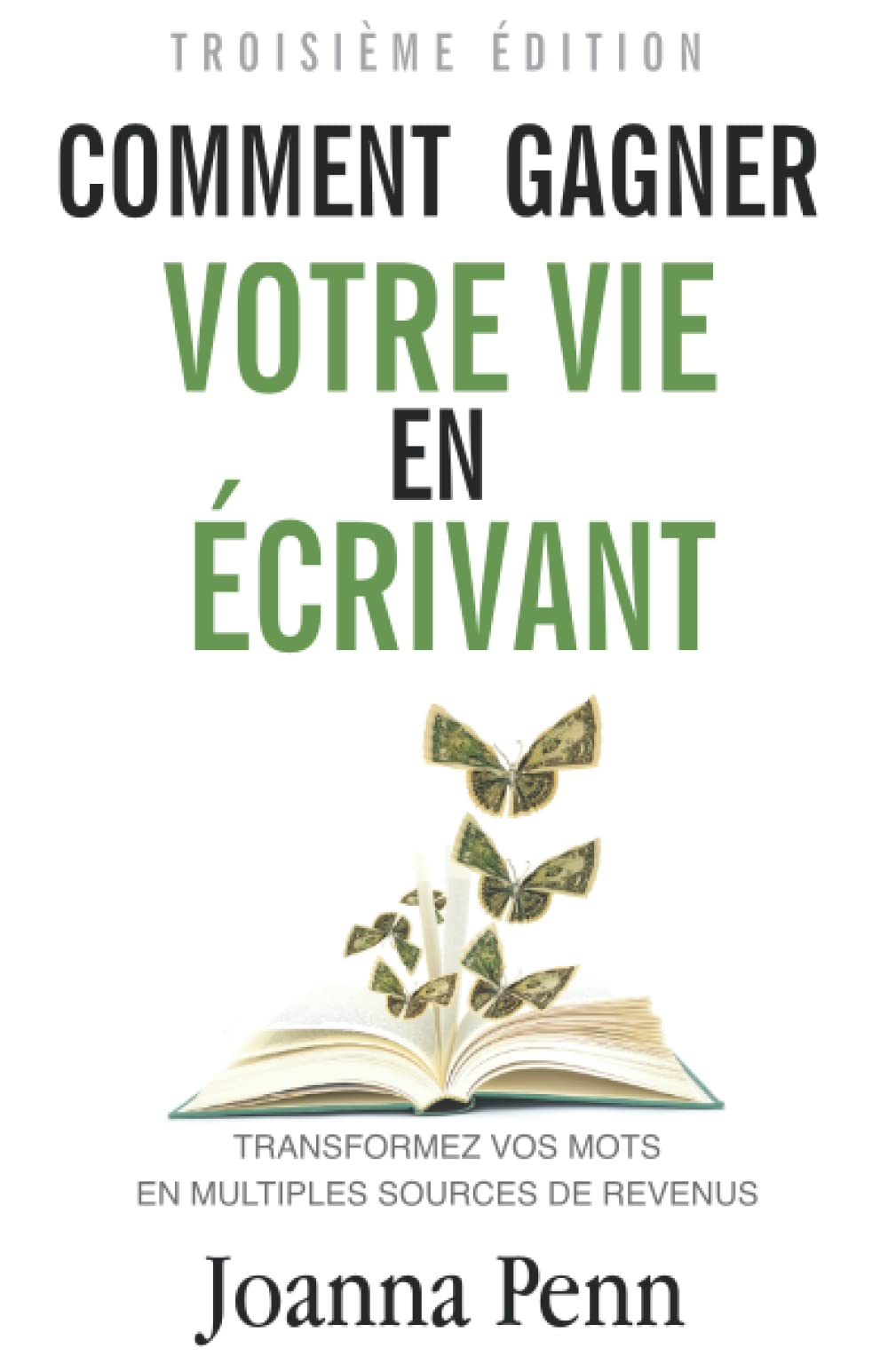Comment gagner votre vie en écrivant: Transformez vos mots en multiples sources de revenus