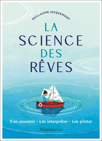La science des rêves : s'en souvenir, les interpréter, les piloter