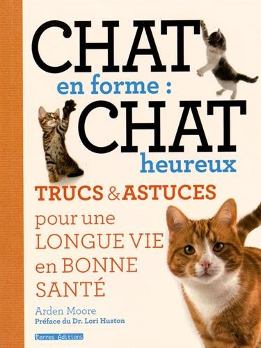 Chat en forme : chat heureux : trucs & astuces pour une longue vie en bonne santé