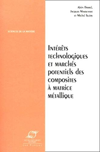 Intérêts technologiques et marchés potentiels des composites à matrice métallique : actes du colloqu