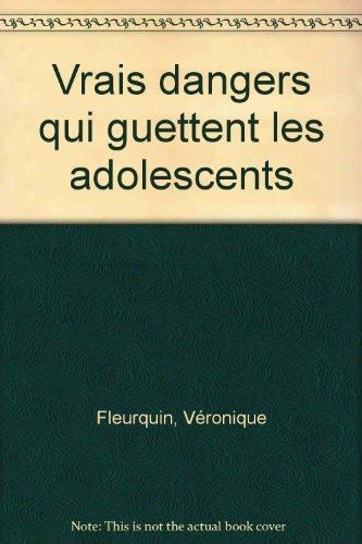 Les vrais dangers qui guettent l'adolescent : les connaître pour les prévenir