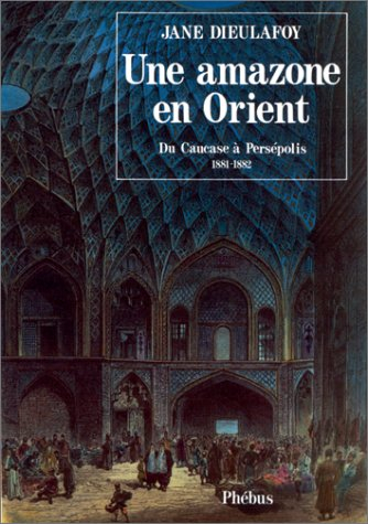 Une amazone en Orient : du Caucase à Ispahan, 1881-1882