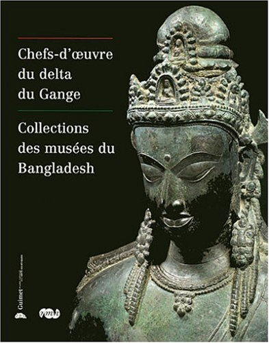 Chefs-d'oeuvre du delta du Gange : collections des musées du Bangladesh : exposition, Paris, musée G