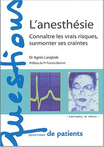 L'anesthésie : connaître les vrais risques, surmonter ses craintes
