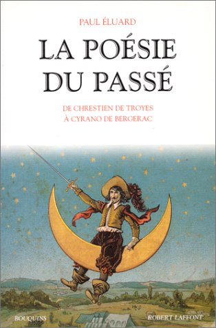 La poésie du passé. Vol. 1. De Chrestien de Troyes à Cyrano de Bergerac