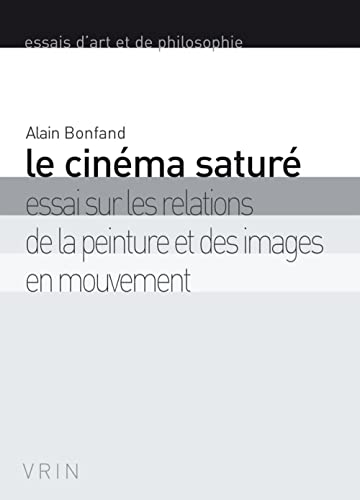 Le cinéma saturé : essai sur les relations de la peinture et des images en mouvement