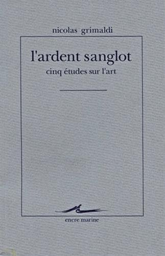 L'Ardent sanglot : cinq études sur l'art