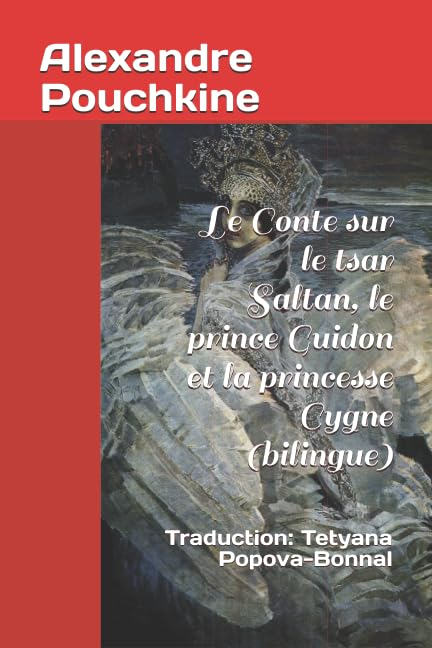 Le Conte sur le tsar Saltan, le prince Guidon et la princesse Cygne (bilingue): Traduction: Tetyana 