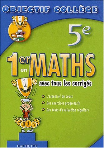 1er en maths, 5e : avec tous les corrigés : l'essentiel du cours, des exercices progressifs, des tes