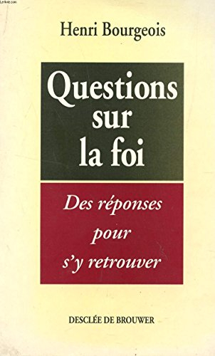 Questions sur la foi : des réponses pour s'y retrouver