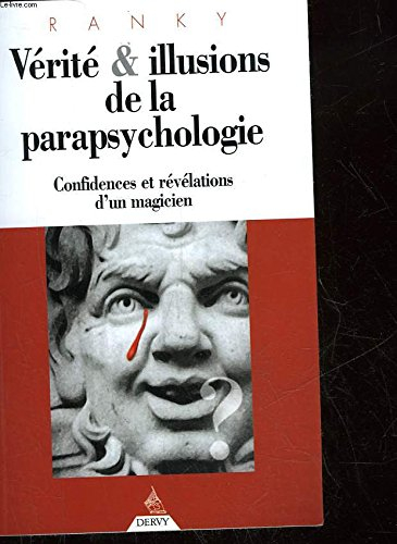 Vérité et illusions de la parapsychologie : confidences et révélations d'un magicien