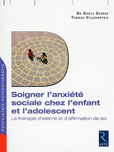 Soigner l'anxiété sociale chez l'enfant et l'adolescent : la thérapie d'estime et d'affirmation de s