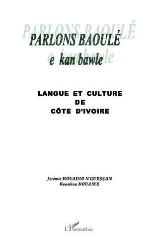 Parlons baoulé : langue et culture en Côte d'Ivoire. E kan bawle