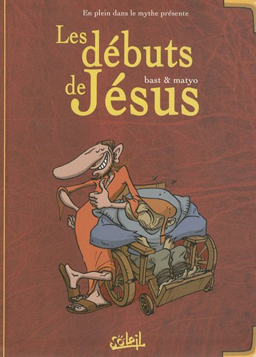 En plein dans le mythe. Vol. 1. Les débuts de Jésus