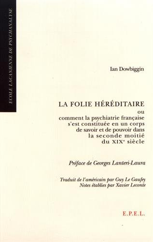 La Folie héréditaire ou Comment la psychiatrie française s'est constituée en un corps de savoir et d
