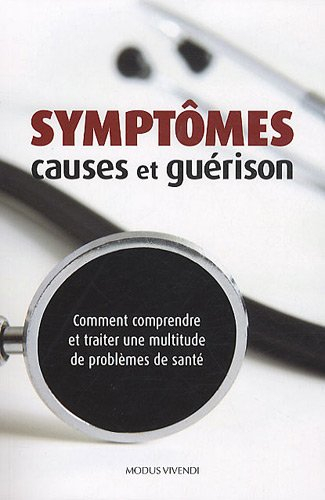 Symptômes, causes et guérison : comment comprendre et traiter une multitude de problèmes de santé