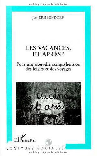 Les Vacances, et après ? : pour une nouvelle compréhension des loisirs et des voyages