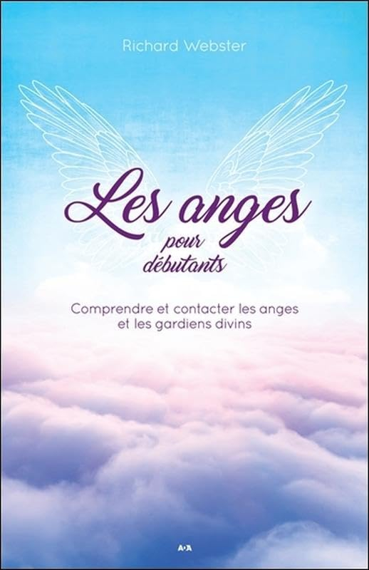 Les anges pour débutants - Comprendre et contacter les anges et les gardiens divins