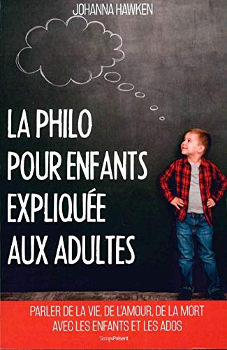 La philo pour enfants expliquée aux adultes : parler de la vie, de l'amour, de la mort avec les enfa