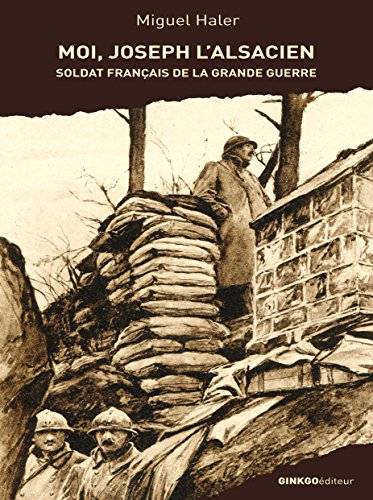 Moi, Joseph l'Alsacien, soldat de la Grande Guerre