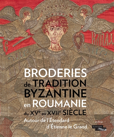 Broderies de tradition byzantine en Roumanie du XVe au XVIIe siècle : autour de l'étendard d'Etienne
